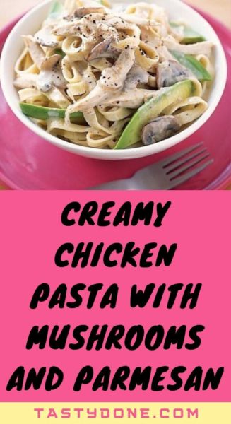 Creamy chicken pasta with mushrooms and parmesan