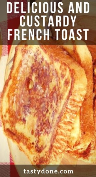 Delicious and custardy French Toast