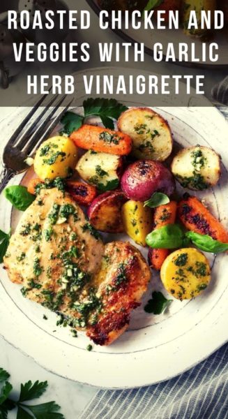 Roasted Chicken and Veggies with Garlic Herb Vinaigrette