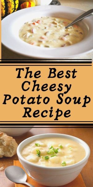 The Best Cheesy Potato Soup Recipe