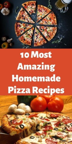 10 Most Amazing Homemade Pizza Recipes