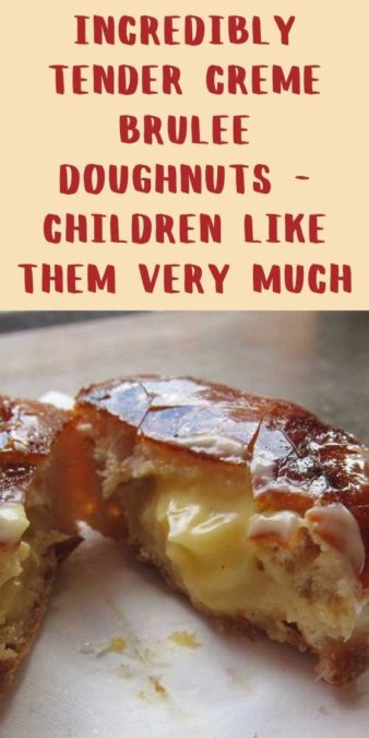 Incredibly tender Creme Brulee Doughnuts - children like them very much
