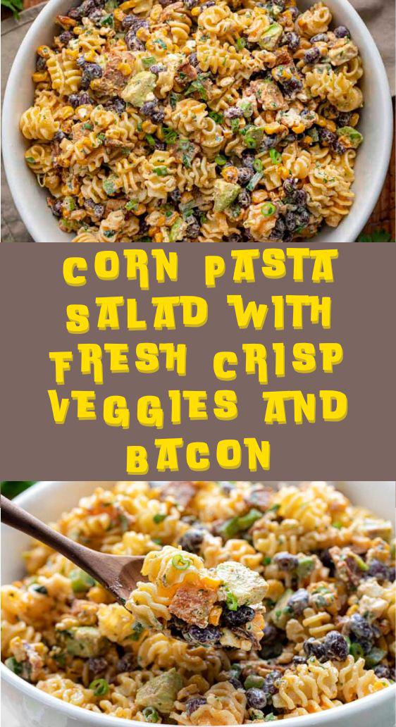 Corn Pasta Salad with Fresh Crisp Veggies and Bacon