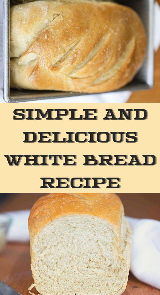 Simple and Delicious White Bread Recipe