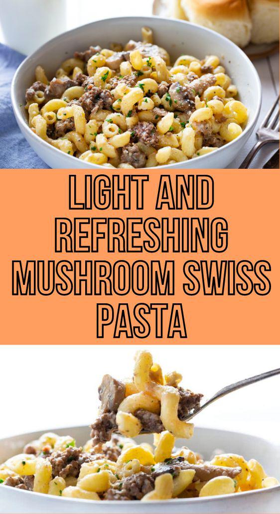Light and Refreshing Mushroom Swiss Pasta