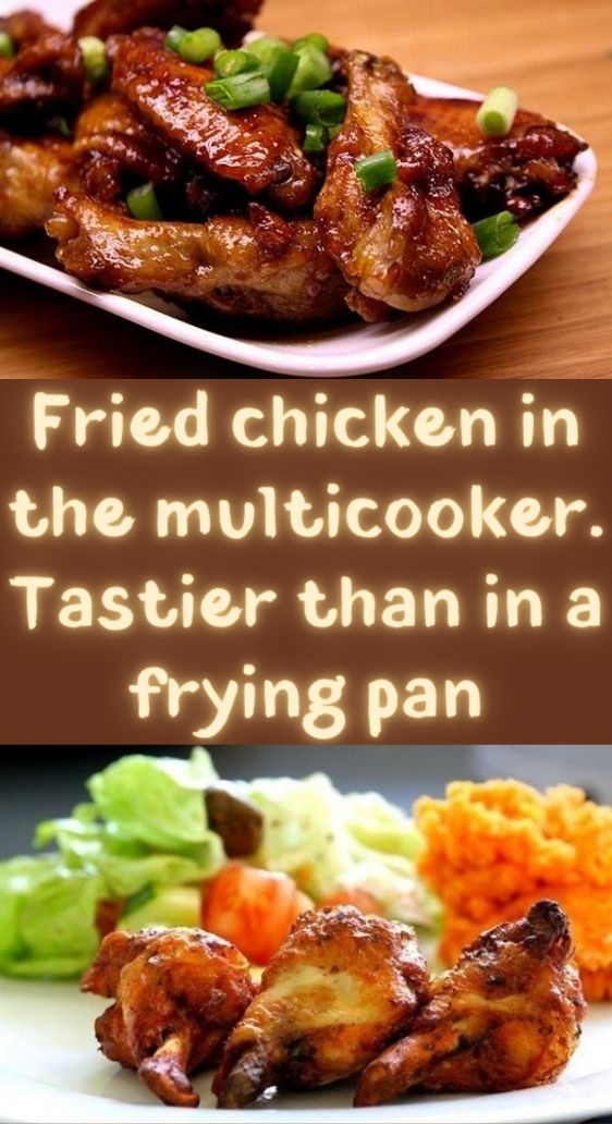 Fried chicken in the multicooker. Tastier than in a frying pan