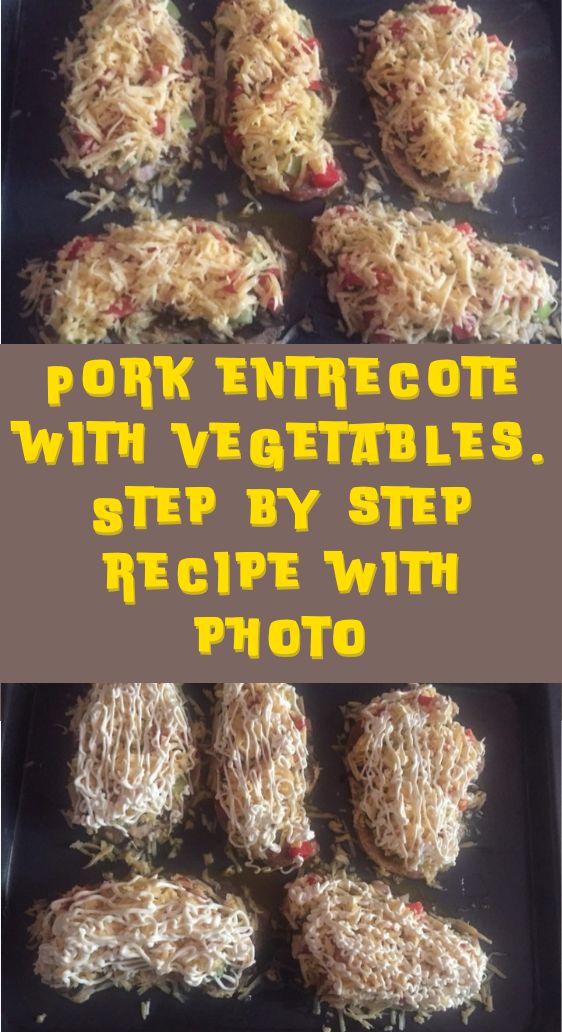 Pork entrecote with vegetables. Step by step recipe with photo
