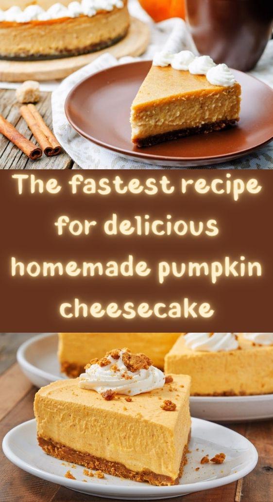 The fastest recipe for delicious homemade pumpkin cheesecake