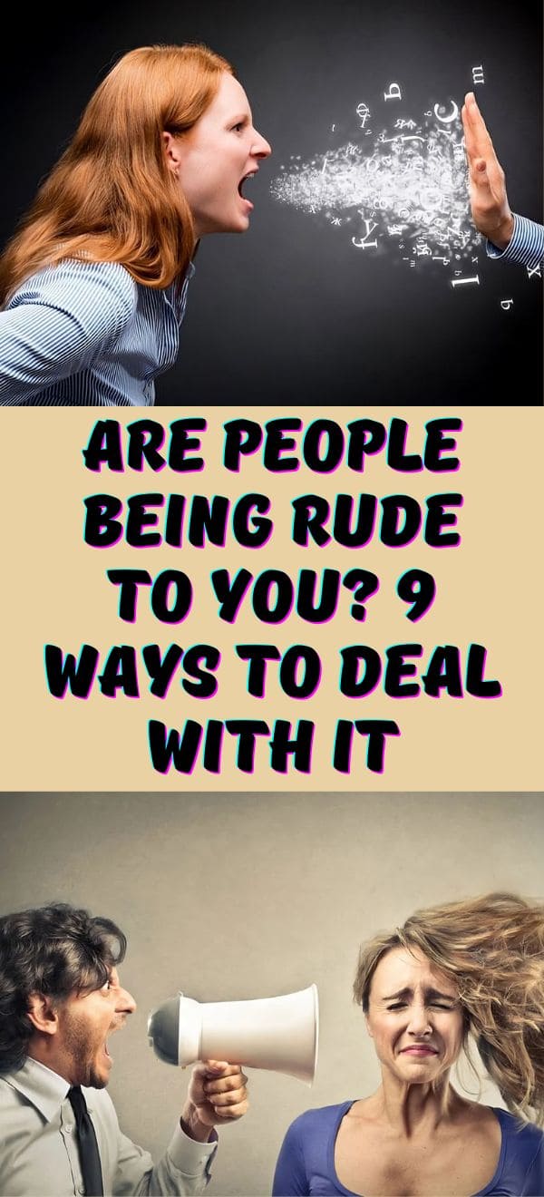 Are people being rude to you? 9 ways to deal with it