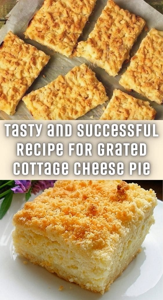 Tasty and Successful Recipe for Grated Cottage Cheese Pie