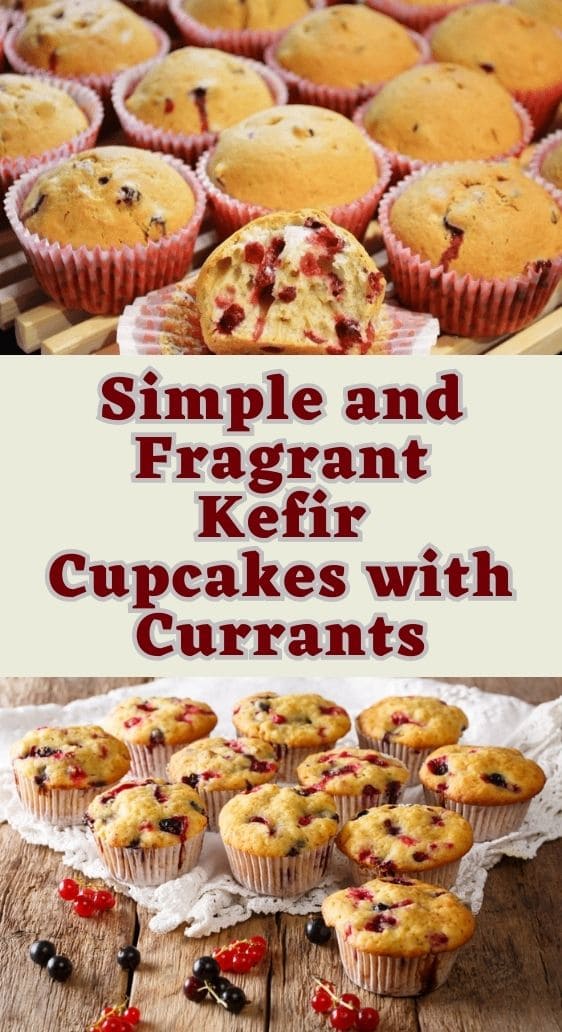Simple and Fragrant Kefir Cupcakes with Currants