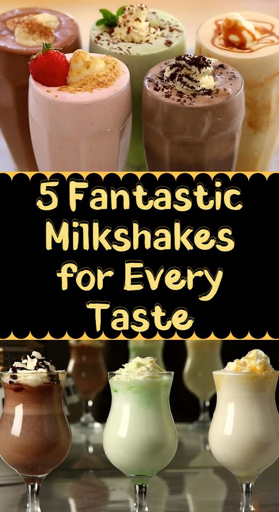 5 Fantastic Milkshakes for Every Taste