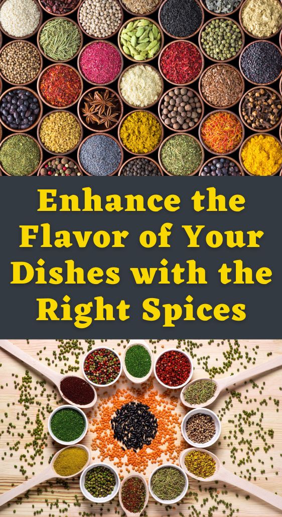 Enhance the Flavor of Your Dishes with the Right Spices