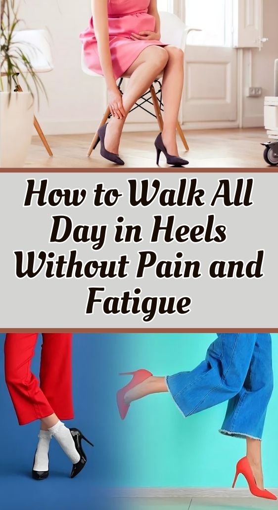 How to Walk All Day in Heels Without Pain and Fatigue