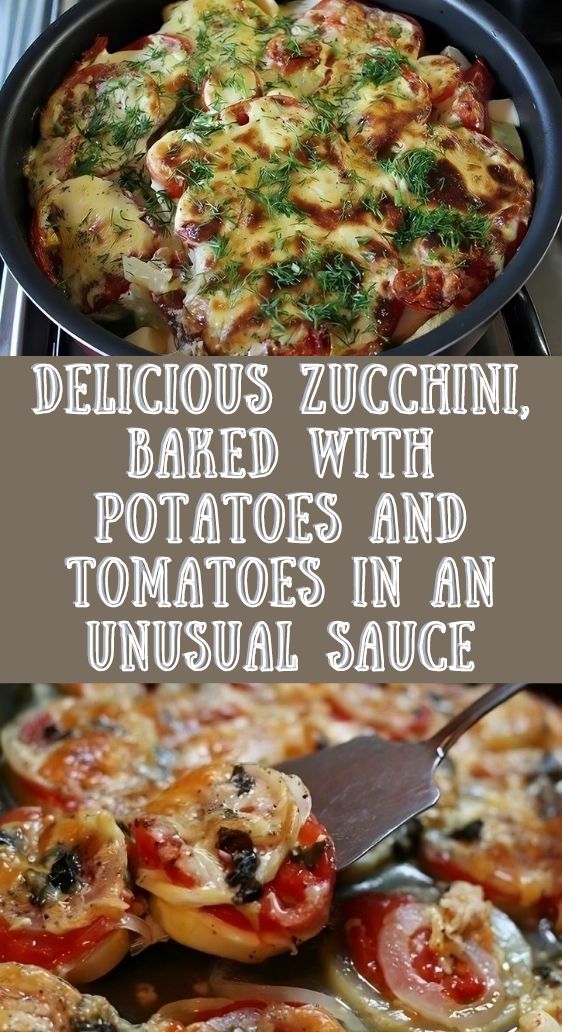 Delicious Zucchini, Baked with Potatoes and Tomatoes in an Unusual Sauce
