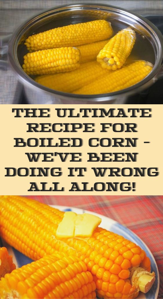 The Ultimate Recipe for Boiled Corn - We've Been Doing It Wrong All Along!