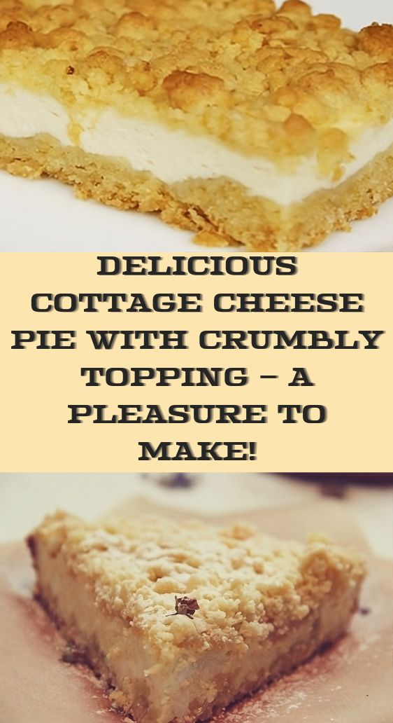 Delicious Cottage Cheese Pie with Crumbly Topping – A Pleasure to Make!