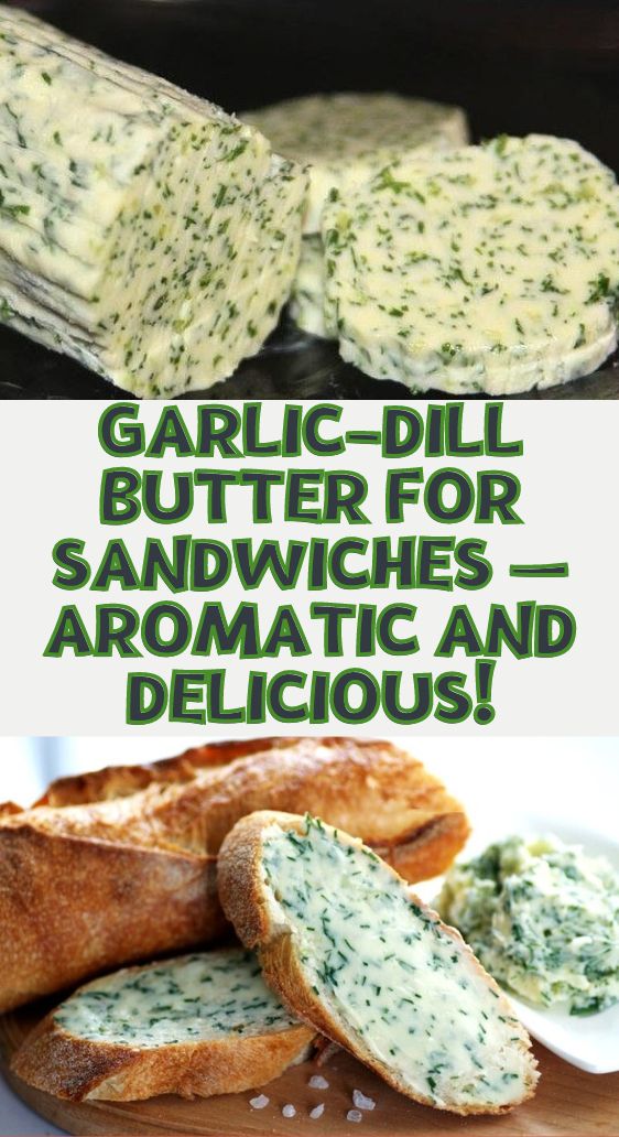 Garlic-Dill Butter for Sandwiches — Aromatic and Delicious!