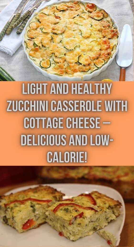 Light and Healthy Zucchini Casserole with Cottage Cheese – Delicious and Low-Calorie!