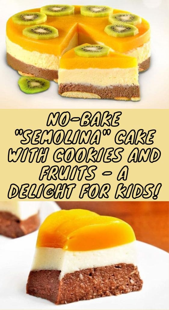 No-Bake "Semolina" Cake with Cookies and Fruits - A Delight for Kids!