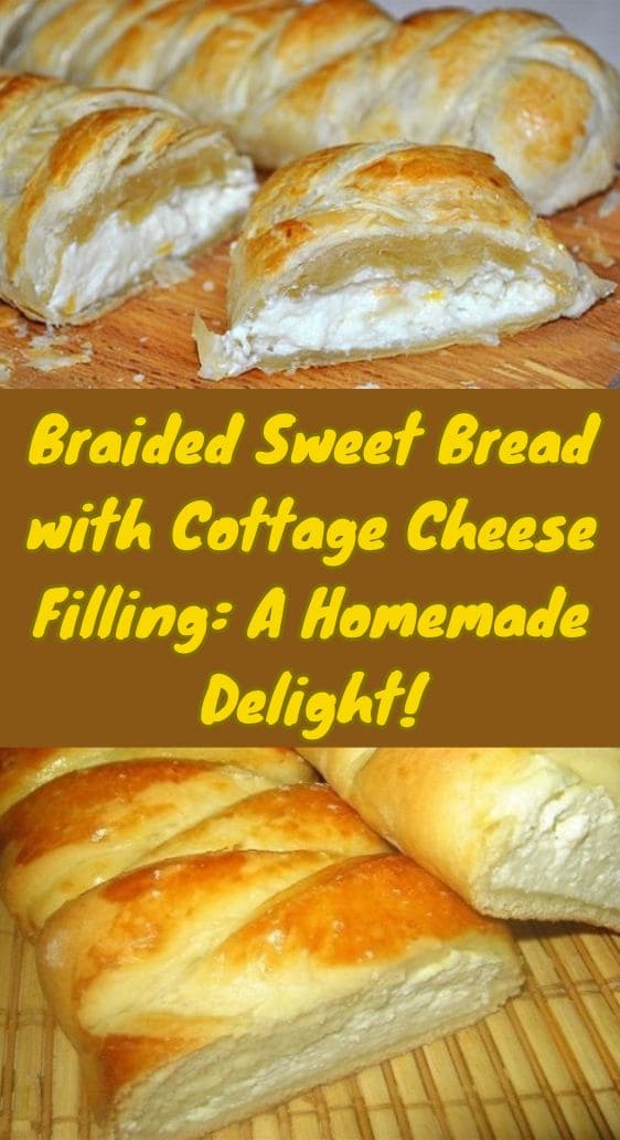 Braided Sweet Bread with Cottage Cheese Filling: A Homemade Delight!