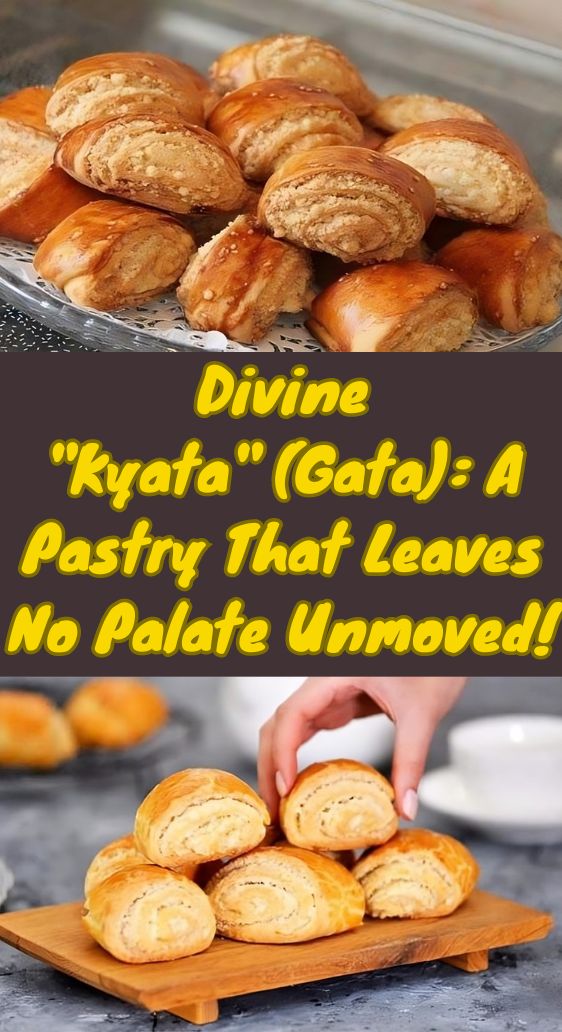 Divine "Kyata" (Gata): A Pastry That Leaves No Palate Unmoved!