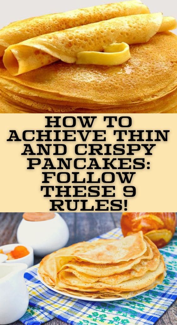 How to Achieve Thin and Crispy Pancakes: Follow These 9 Rules!