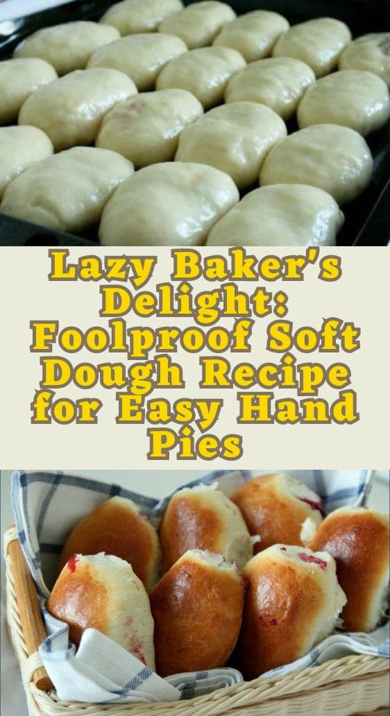 Lazy Baker's Delight: Foolproof Soft Dough Recipe for Easy Hand Pies