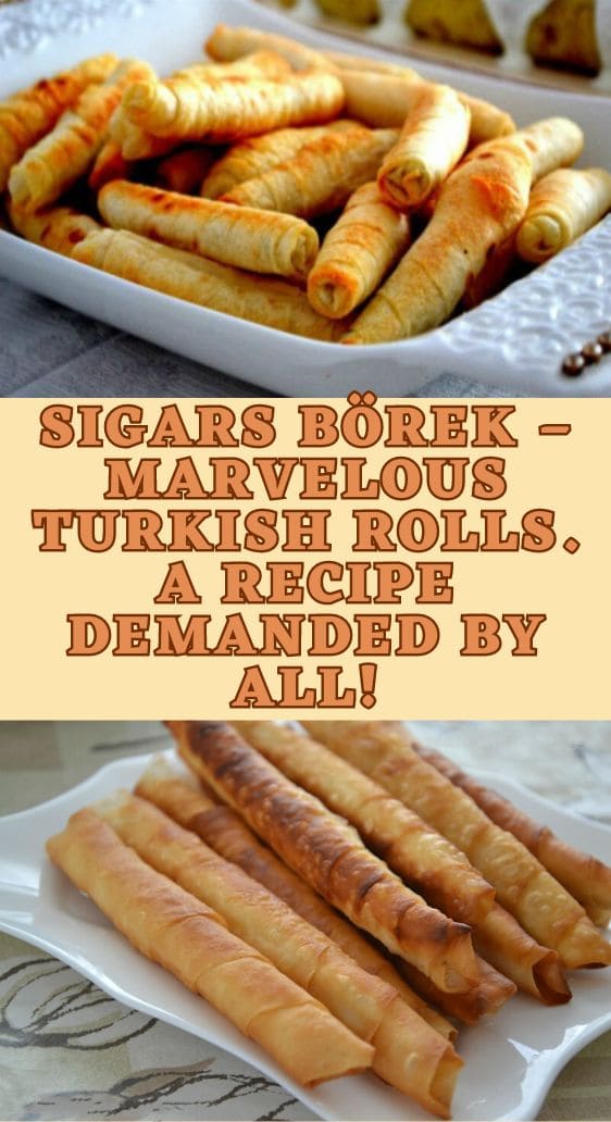 Sigars Börek – Marvelous Turkish Rolls. A Recipe Demanded by All!